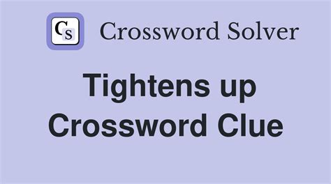 tighten crossword clue|tightens crossword clues.